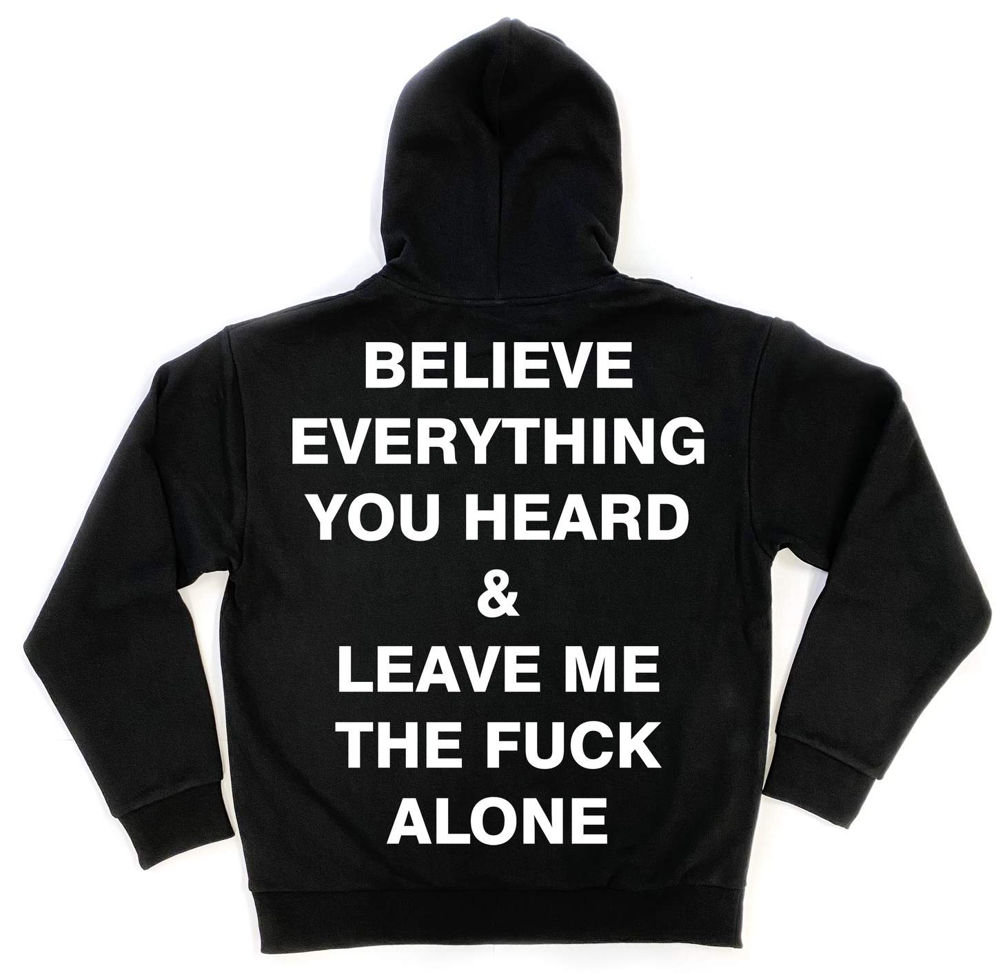 BELIEVE EVERYTHING YOU HEARD HOODIE